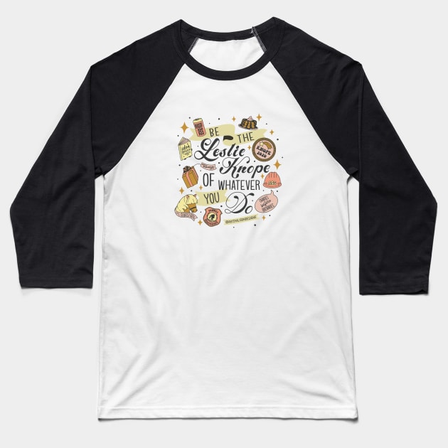 Be the Leslie Knope of Whatever You Do Baseball T-Shirt by artsyalison